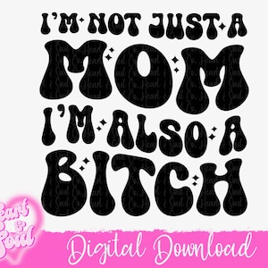 Im Not just a Mom Im also a bitch Svg-Png-Digital Download