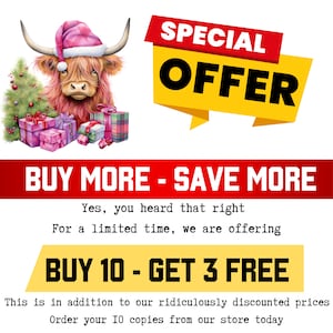May include: A pink Highland cow wearing a pink and white Santa hat, surrounded by wrapped Christmas presents. The text "SPECIAL OFFER BUY MORE - SAVE MORE Yes, you heard that right For a limited time, we are offering BUY 10 - GET 3 FREE This is in addition to our ridiculously discounted prices Order your 10 copies from our store today" is displayed below the image.