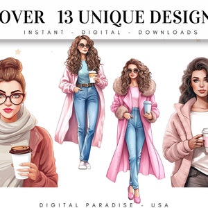 May include: Three women with long hair are illustrated wearing pink coats and holding coffee cups. The text "OVER 13 UNIQUE DESIGNS" is at the top of the image. The text "INSTANT - DIGITAL - DOWNLOADS" is below the first line of text. The text "DIGITAL PARADISE - USA" is at the bottom of the image.