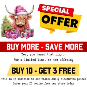 May include: A pink Highland cow wearing a pink and white Santa hat, surrounded by wrapped Christmas presents. The text "SPECIAL OFFER BUY MORE - SAVE MORE Yes, you heard that right For a limited time, we are offering BUY 10 - GET 3 FREE This is in addition to our ridiculously discounted prices Order your 10 copies from our store today" is displayed below the image.