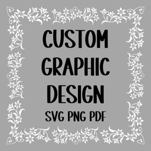 Personalized Custom Graphic Design, SVG, PNG, PDF (Digital Download)