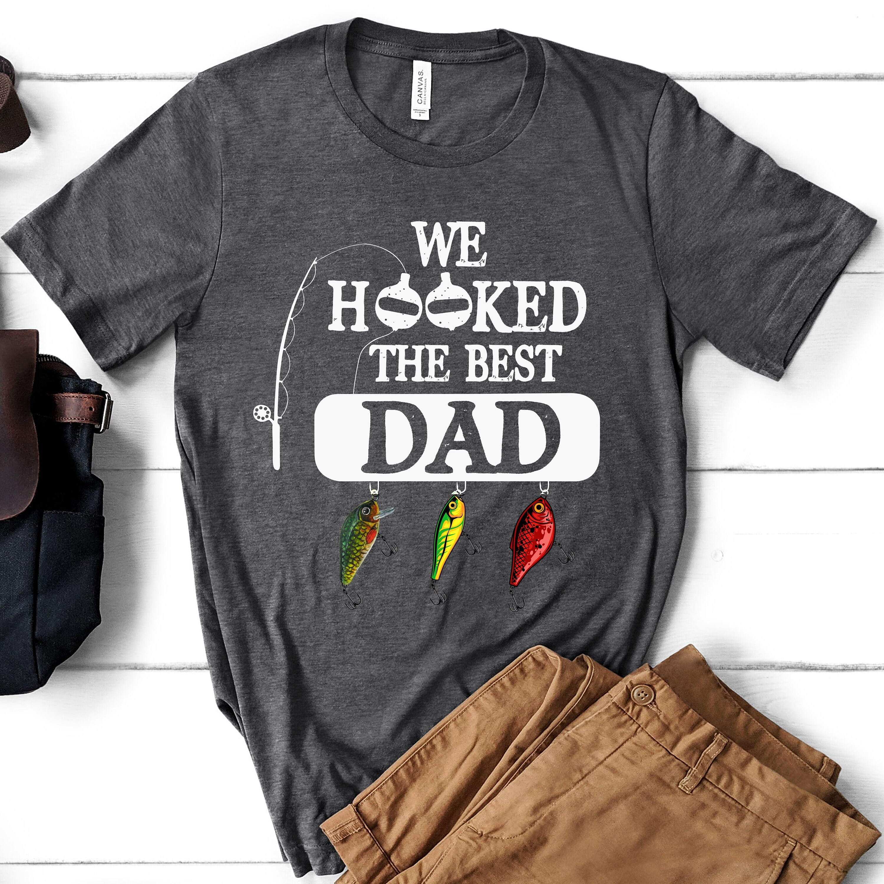 We Hooked the Best Dad Shirt, Fishing Dad Shirt, Father's Day Gift, Dad