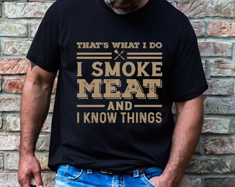 That's What I Do I Smoke Meat And Know Things T-Shirt, BBQ, Father's Day Gift, Dad T-Shirt, Funny Shirt, Husband Gift, Cooking T-Shirt