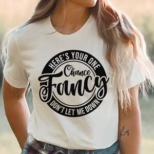 Here&#39;s Your One Chance Fancy Don&#39;t Let Me Down, Country Shirt, Reba Fancy T-Shirt, Women Country Shirt, Fancy T-Shirt