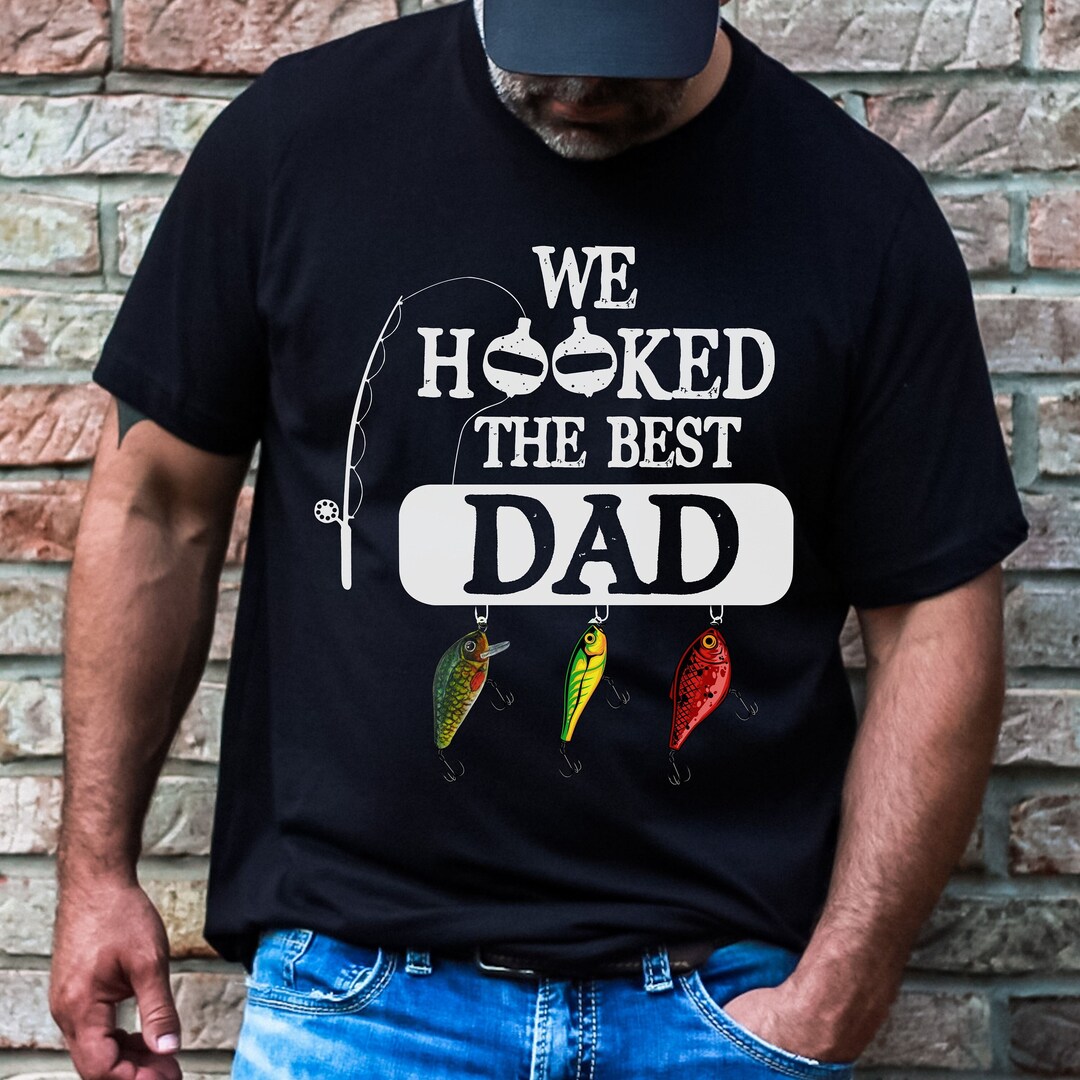 We Hooked the Best Dad Shirt, Fishing Dad Shirt, Father's Day Gift, Dad
