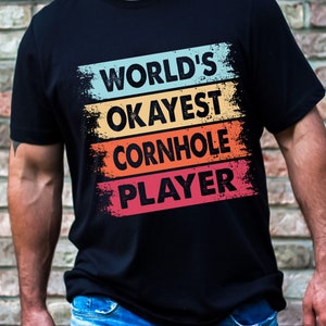 World&#39;s Okayest Cornhole Player Tshirt, Cornhole Lover Shirt, Father&#39;s Day Tshirt, Funny Dad Shirt, Funny Cornhole Shirt, Dad Gift