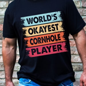 World's Okayest Cornhole Player Tshirt, Cornhole Lover Shirt, Father's Day Tshirt, Funny Dad Shirt, Funny Cornhole Shirt, Dad Gift