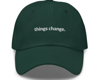 Things Change Embroidered Dad Hat, Cotton Twill Baseball Cap