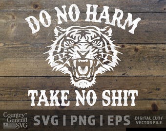 Do No Harm Take No Shit SVG, Tiger Head svg, Motivational Quote svg, Strong Mindset Shirt Design, Cricut PNG EPS