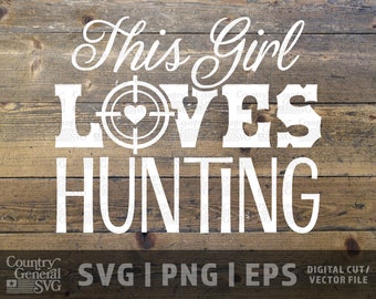 This Girl Loves Hunting SVG | Png | Eps, Hunting svg, Cute Hunting sign, Hunting svg, Deer Hunting svg, Cut file, diy graphic, Cricut File