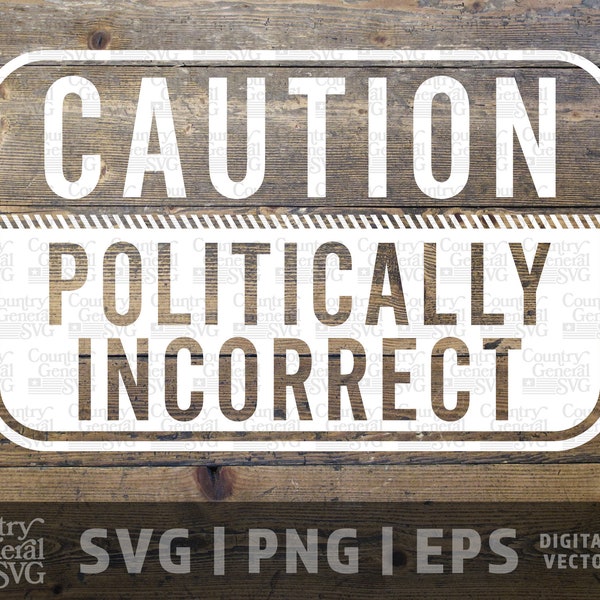 Politically Incorrect SVG | PNG | Eps, Canceled graphic, Free Speech svg, Caution svg, Censorship svg, USA cut files, diy, Cricut file