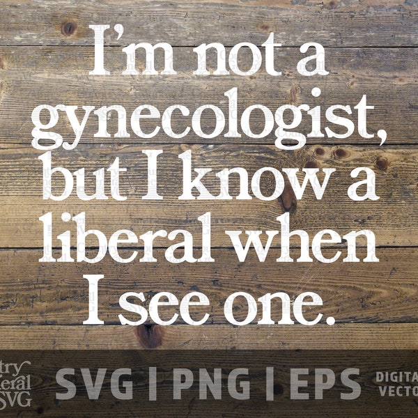 Not a Gynecologist SVG | PNG | Eps, Funny liberal sign, Anti-Liberal, Liberal joke, USA cut files, diy graphics, Conservative Cricut file