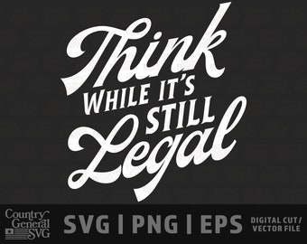 Think while it's still legal SVG | PNG | Eps, Free Speech graphic, Fight censorship, USA cut files, diy graphics, Conservative cricut file