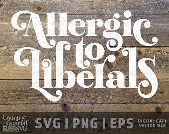 Allergic to Liberals SVG | PNG | Eps, Anti-Liberal svg, Funny Liberal Joke, Liberal svg, Anti-woke, USA cut files, diy graphics, Cricut file