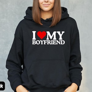 I Love My Boyfriend Hoodie, Girlfriend Hoodie, Girlfriend Anniversary Gift, Girlfriend Birthday Gift, Couples Hoodie, Gift for Girlfriend