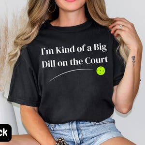 Big Dill Pickleball Shirt, Funny Pickleball Shirt, Gift for Pickleball Lover, Pickleball Player Gift, Pickleball Gear, Pickleball T-Shirt