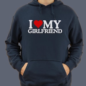 I love My Girlfriend Hoodie, Boyfriend Hoodie, Boyfriend Anniversary Gift, Boyfriend Birthday Gift, Couples Hoodie, Gift for Boyfriend