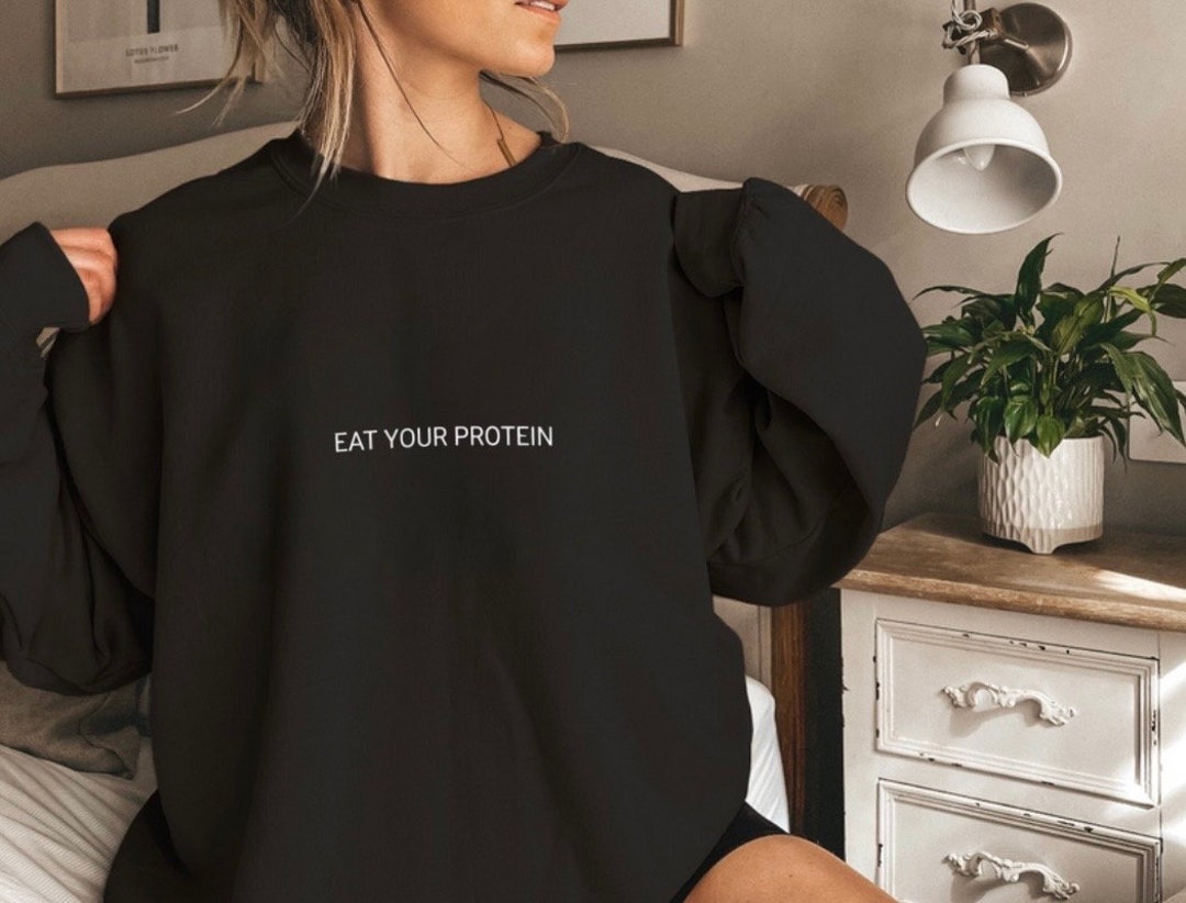 Eat Your Protein Sweatshirt, Lifting Sweatshirts, Workout Motivation