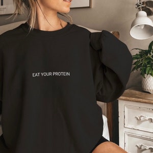 Eat your protein sweatshirt, lifting sweatshirts,  workout motivation sweater, gym sweat, weightlifting,  fitness, CrossFit sweatshirt