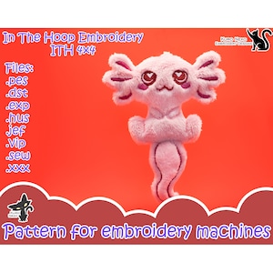 May include: A pink plush axolotl with embroidered details, including heart-shaped eyes and a smiling mouth. The image includes text that reads "In The Hoop Embroidery ITH 4x4" and "Pattern for embroidery machines."