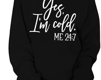 Yes, I'm Cold Me 24:7 Sweatshirt, Christmas Sweatshirt, Funny Christmas Sweatshirt...
