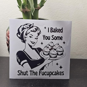 I baked you Some Shut the Fucupcakes Sticker – Funny Vinyl Decal | Funny Stickers