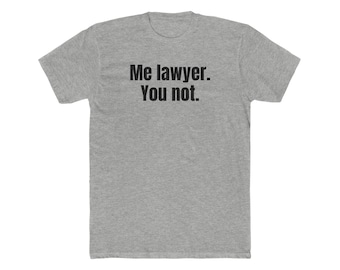 Me Lawyer You Not Men's Cotton Crew Tee Funny Attorney Shirt