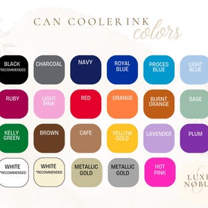 May include: A color chart for can cooler ink options. The chart displays a variety of colors, including black, charcoal, navy, royal blue, process blue, light blue, ruby, light pink, red, orange, burnt orange, sage, kelly green, brown, cafe, yellow gold, lavender, plum, white, metallic gold, and hot pink.