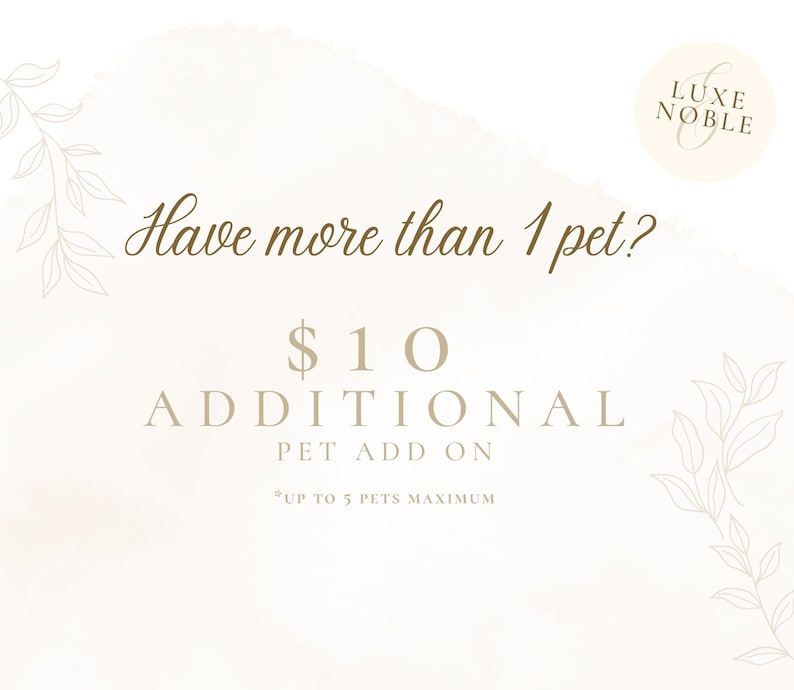 May include: Cream-colored graphic with the text "Have more than 1 pet?" and "$10 ADDITIONAL PET ADD ON". The Luxe Noble logo is in the upper right corner. Decorative floral elements are in the corners.