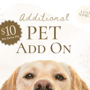 Op de afbeelding: Afbeelding met de tekst "Additional PET ADD ON" en het gezicht van een hond. De tekst is in een bruin lettertype. Een bruine sterburst-afbeelding met de tekst "$10 Per Extra Pet" staat in de linkerbovenhoek. Het Luxe Noble-logo staat rechtsboven.