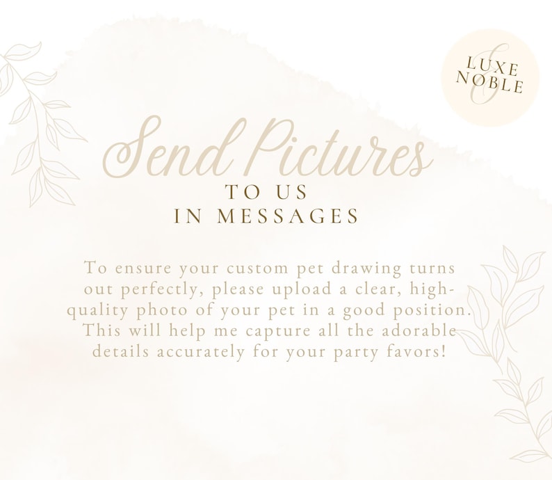May include: A light beige graphic with the text "Send Pictures to Us in Messages." The text is in a script font. The image also includes the text "To ensure your custom pet drawing turns out perfectly, please upload a clear, high-quality photo of your pet."