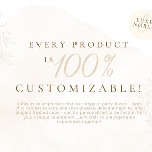 May include: A light beige graphic with the text "EVERY PRODUCT IS 100% CUSTOMIZABLE!" and a logo that says "LUXE NOBLE". The text below states that party favors can be personalized.