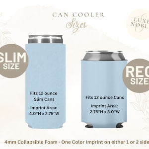 May include: Light blue can coolers in slim and regular sizes. The slim cooler fits 12-ounce slim cans with an imprint area of 4.0"H x 2.75"W. The regular cooler fits 12-ounce cans with an imprint area of 2.75"H x 3.0"W. Made of 4mm collapsible foam.