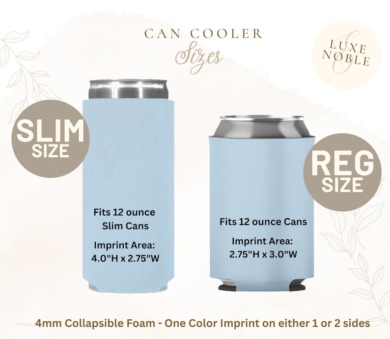 May include: Light blue can coolers in slim and regular sizes. The slim cooler fits 12-ounce slim cans with an imprint area of 4.0"H x 2.75"W. The regular cooler fits 12-ounce cans with an imprint area of 2.75"H x 3.0"W. Made of 4mm collapsible foam.
