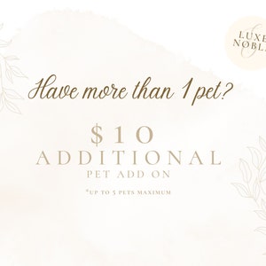 May include: A light beige graphic with the text "Have more than 1 pet?" and "$10 ADDITIONAL PET ADD ON". The Luxe Noble logo is in the upper right corner. The text "*UP TO 5 PETS MAXIMUM" is at the bottom.