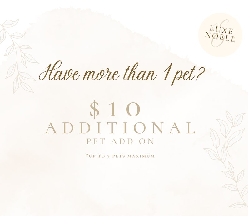 May include: A light beige graphic with the text "Have more than 1 pet?" and "$10 ADDITIONAL PET ADD ON". The Luxe Noble logo is in the upper right corner. The text "*UP TO 5 PETS MAXIMUM" is at the bottom.