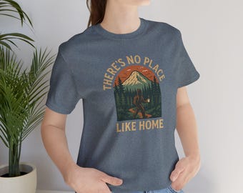 There's No Place Like Home Hiking Sasquatch Tee