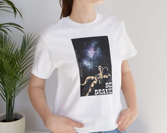 Be Brave Astronaut T-Shirt: Motivational Galaxy Graphic Tee