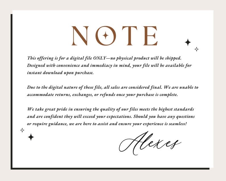 May include: A note with a brown text header that reads "NOTE". The note explains that this offering is for a digital file only and no physical product will be shipped. The note also states that the file will be available for instant download upon purchase. The note also states that all sales are considered final and that returns, exchanges, or refunds are not possible. The note also states that the seller takes great pride in ensuring the quality of their files and that they are confident that the files will exceed expectations. The note also states that the seller is here to assist and ensure a seamless experience. The note is signed "Alexes".