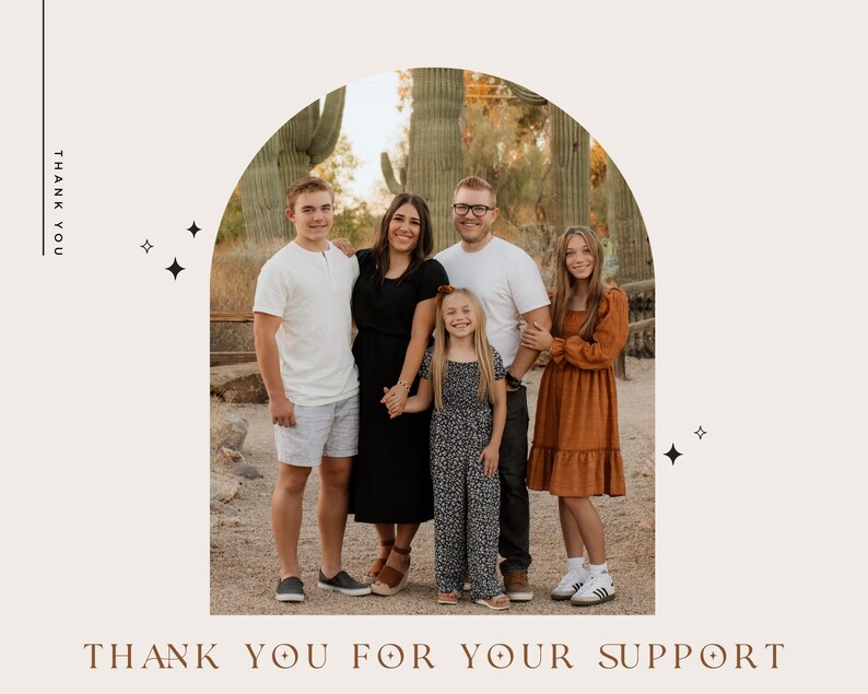 May include: A family of five stands together, smiling, in front of a desert landscape. The group is framed by an arch. The text "THANK YOU" is on the left side, and "THANK YOU FOR YOUR SUPPORT" is at the bottom.