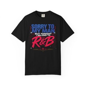 Sorry to My Man but Tonight I belong to RnB | R and B Concert Design | Garment Dyed Heavyweight Tee | Stadium Style Women image 6