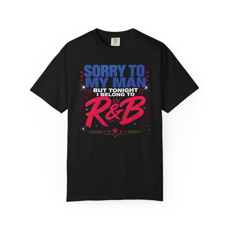 Sorry to My Man but Tonight I belong to RnB | R and B Concert Design | Garment Dyed Heavyweight Tee | Stadium Style Women image 6