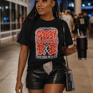 I Told My Man Sorry In Advance Rnb Made Me Do It | R &b Concert Tee| Concert Merch image 1