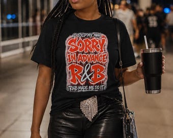 I Told My Man Sorry In Advance Rnb Made Me Do It | R &b Concert Tee| Concert Merch
