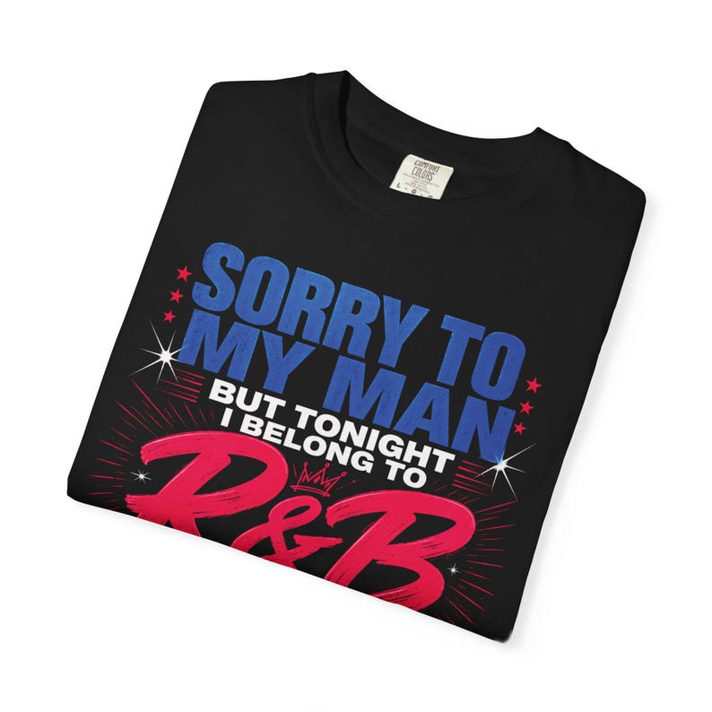 Sorry to My Man but Tonight I belong to RnB | R and B Concert Design | Garment Dyed Heavyweight Tee | Stadium Style Women image 5