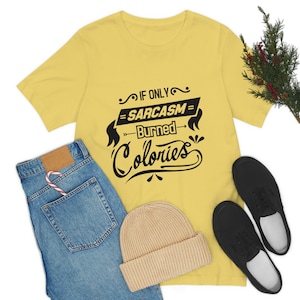 Si seulement le sarcastique a brûlé des calories T-shirt, chemise drôle, chemise d'entraînement, t-shirt de sarcasme, chemise drôle, chemise sarcastique drôle, chemise de perte de poids