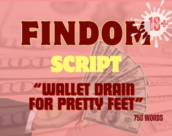 May include: A red and yellow graphic with the text "FINDOM SCRIPT" and "WALLET DRAIN FOR PRETTY FEET" with a stack of US dollar bills in the background. The graphic also includes a white splatter with the text "18+" in red.