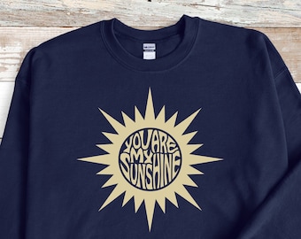 You Are My Sunshine Sweatshirt: Unisex Crewneck Sun Design