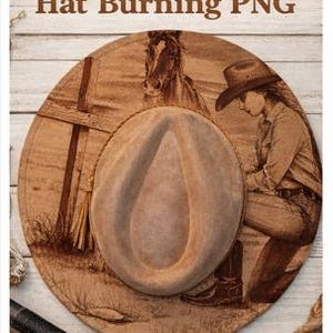 May include: A wood-burned design featuring a cowboy hat, a kneeling figure, and a horse. The text "Cowgirl Prayer Hat Burning PNG" and "Digital Hat Burning File" are displayed. The design is on a wooden background.