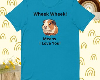 Guinea Pig Wheek Wheek Means I Love You Unisex t-shirt